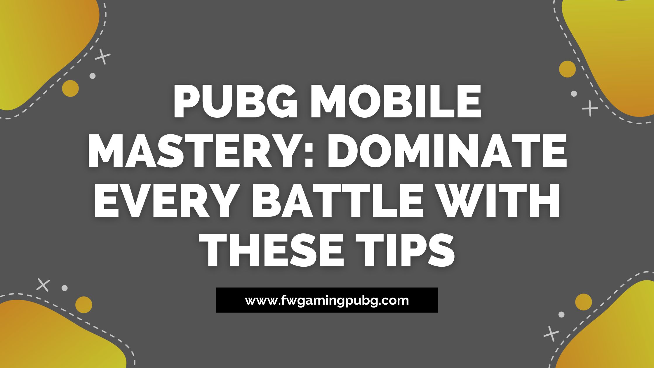 PUBG MOBILE Mastery: Dominate Every Battle With These Tips